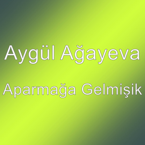 Aparmağa Gelmişik
