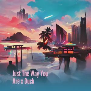 Just the Way You Are X Duck