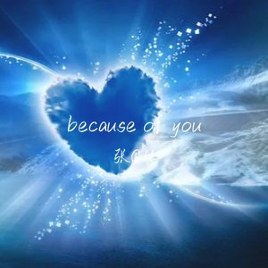 because of you