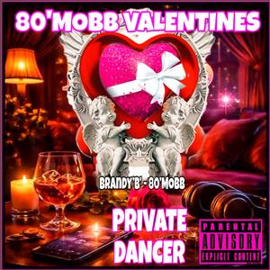 80'MOBB VALENTINES (PRIVATE DANCER)