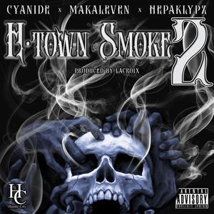 H Town Smoke 2 (feat. Cyanide, Makaleven & Hepaklypz)