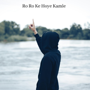 Ro Ro Ke Hoye Kamle