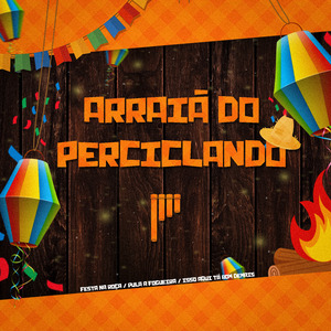 Arraiá do Perciclando - Festa na Roça / Pula a Fogueira / Isso Aqui Tá Bom Demais