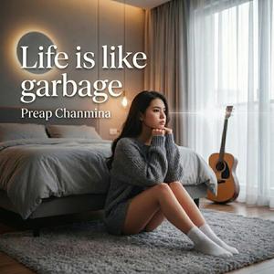 Life is like garbage