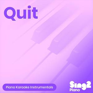 Quit (Originally Performed by Cashmere Cat & Ariana Grande) (Piano Karaoke Version)