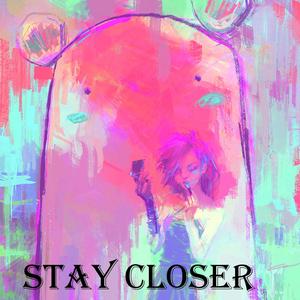 STAY CLOSER