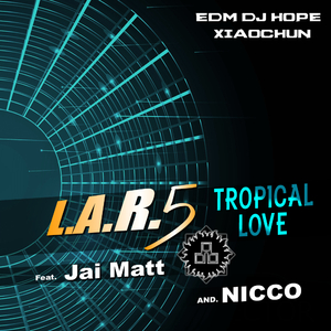 L.A.R.5 vs. NICCO vs. Jai Matt - Tropical Love (DjHope小春 Extended Mix)