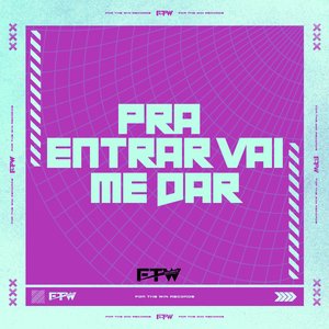 Pra Entrar Vai Me Dar