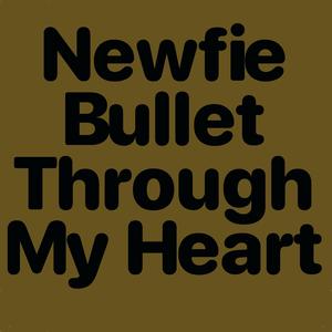 Newfie Bullet Through My Heart