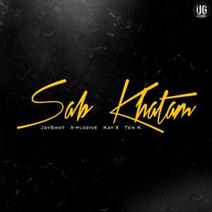 Sab Khatam (feat. X-PLOZIVE,Kay X,Ten K & Jay Shot)