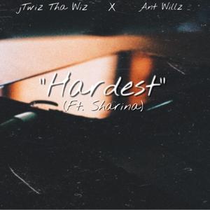 Hardest (feat. Ant Willz & Sharina)