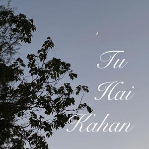 Tu Hai Kahan