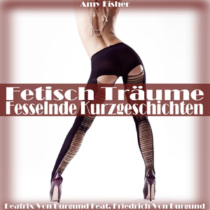 Fesseln, Fetisch, Frauenfüße (feat. Friedrich von Burgund)