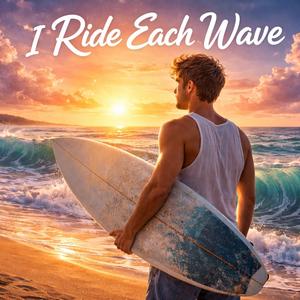 I Ride Each Wave