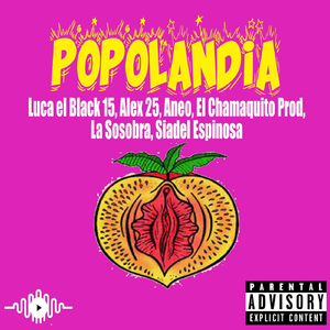 Popolandia (feat. El Chamaquito Prod, Siadel Espinosa, Aneo, La Sosobra & Alex 25)