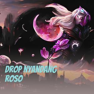 Drop nyandang roso