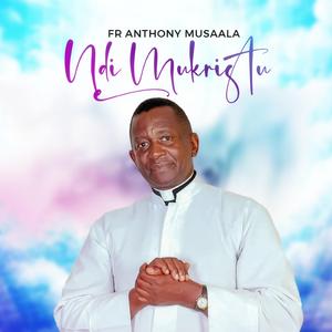 NDI MUKRISTU BY FR ANTHONY MUSAALA