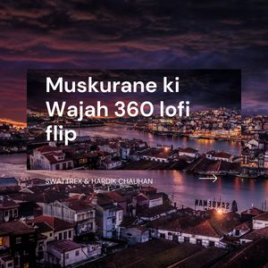 Muskurane ki Wajah 360 lofi flip