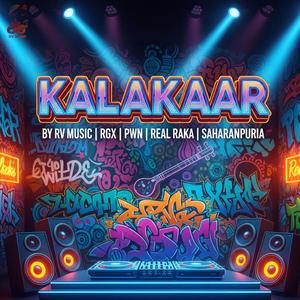 Kalakaar (feat. RGX, Music PWN, Real Raka & OG DACAIT SAHARANPURIYA)