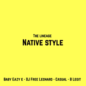 Native Style (feat. Baby Eazy E, DJ Free Leonard, Casual & B-Legit)