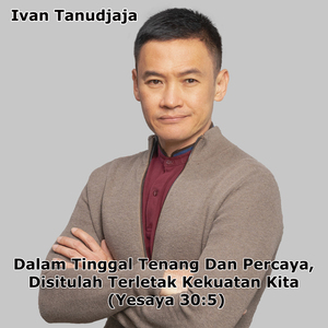 Dalam Tinggal Tenang Dan Percaya, Disitulah Terletak Kekuatan Kita (Yesaya 30:5)