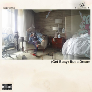 (Get Busy) but a Dream