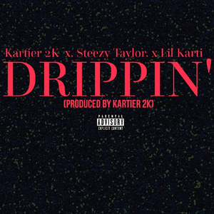 Drippin' (feat. Lil Karti & Steezy Taylor)