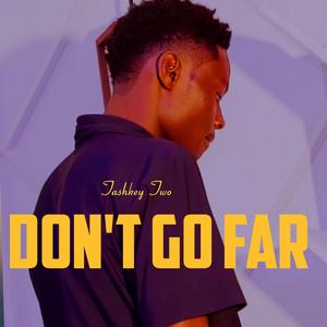 Don't Go Far