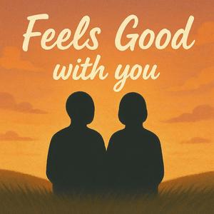 Feels Good With You
