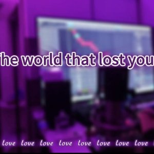 The world that lost you（prod.tired））