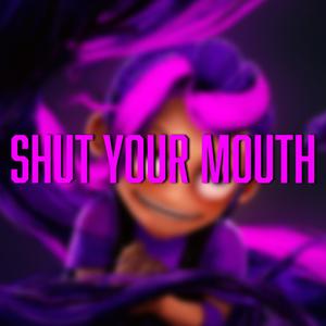 Shut Your Mouth