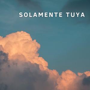 Solamente tuya