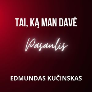 Tai, ką man davė pasaulis