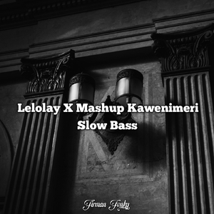 Lelolay X Mashup Kawenimeri Slow Bass (Remix)