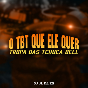 O Tbt Que Ele Quer Tropa das Tchuca Bell