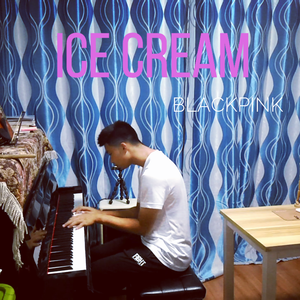 Ice-cream（Piano Cover：BLACKPINK）