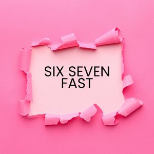 Six Seven Fast