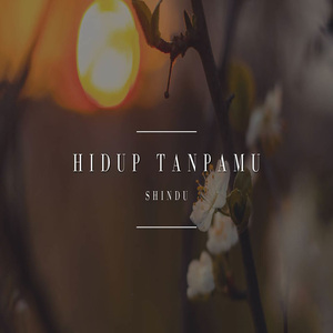 HIDUP TANPAMU