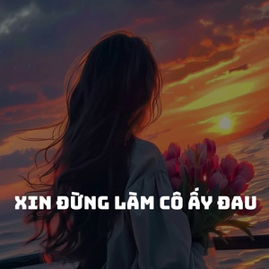 Xin đừng làm cô ấy đau (Lofi)