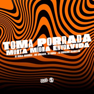 Toma Porrada - Muita Mídia Envolvida