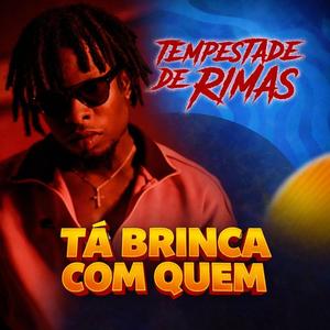 TEMPESTADE DE RIMAS - Tá Brinca Com Quem