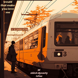 would that make you love me