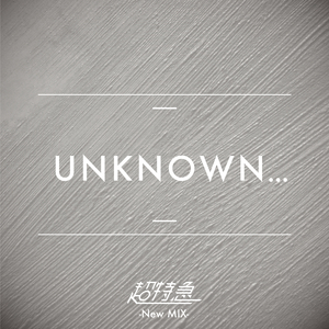 UNKNOWN... (New Mix)