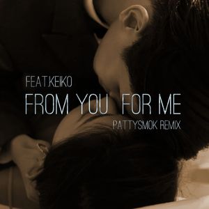 KeiKo-From you，For me(PATTYSMOK remix)