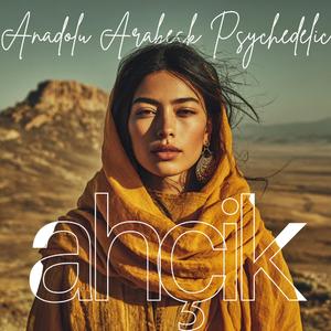 Ahçik (Anadolu arabesk psychedelic)