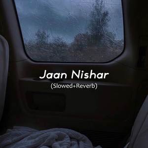 Jaan Nishar (Slowed and Reverb)