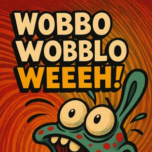 Woblo Woblo Weeeh!"
