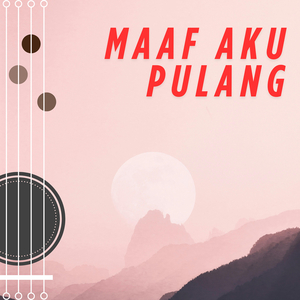 Maaf Aku Pulang