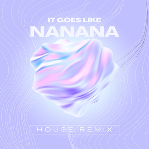 It Goes Like Nanana (House) (Remix)