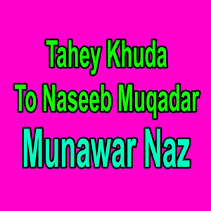 Tahey Khuda To Naseeb Muqadar